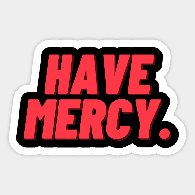 Have Mercy. Sticker by IJMI